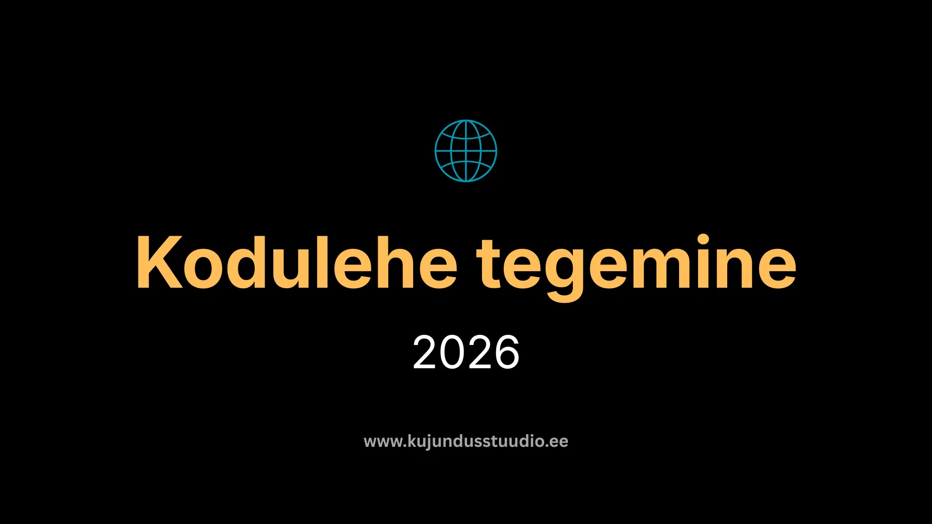 Kodulehe tegemine 2026: mida peab üks ettevõtte koduleht päriselt sisaldama?